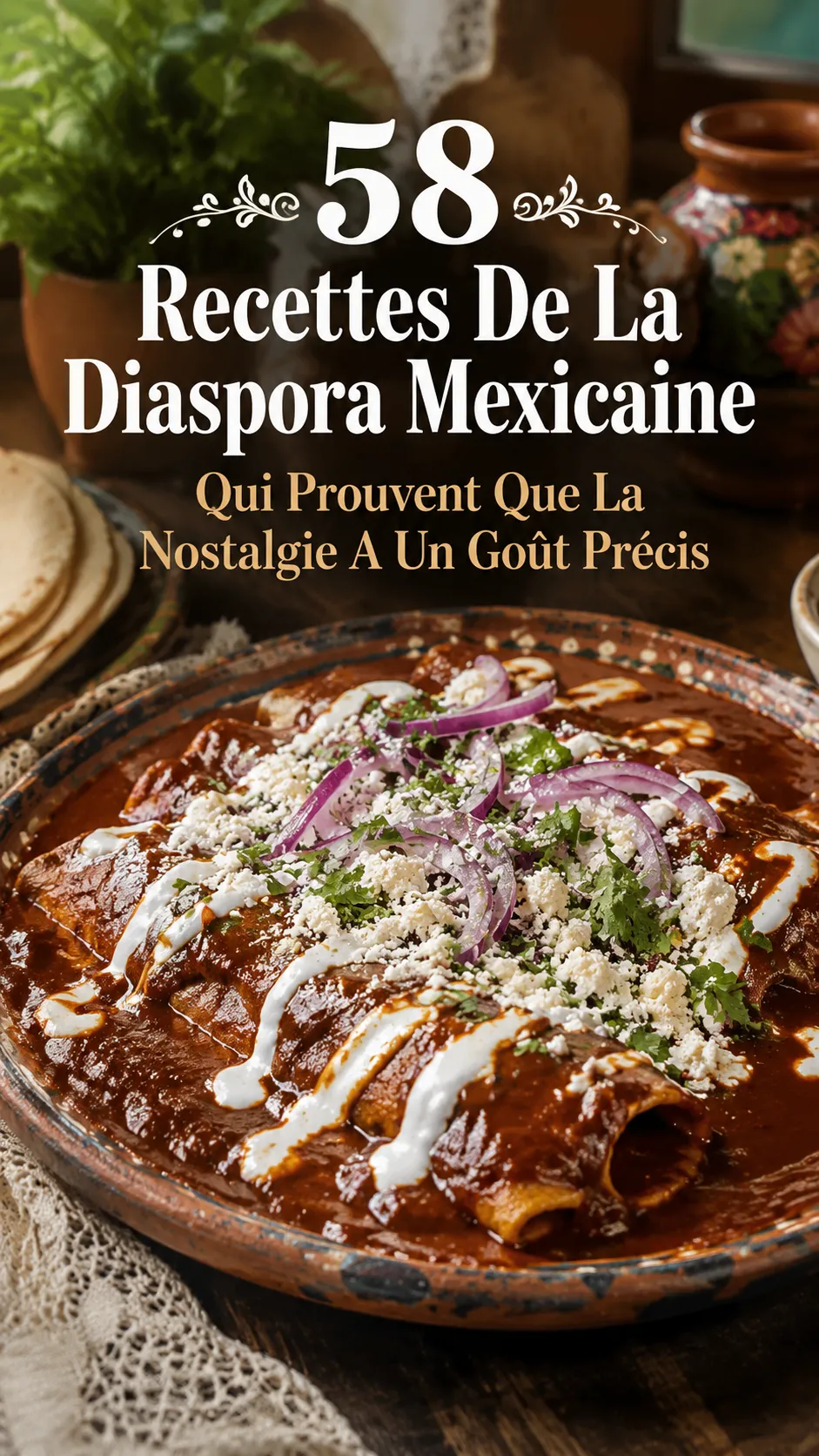 58 Recettes De La Diaspora Mexicaine Qui Prouvent Que La Nostalgie A Un Goût Précis